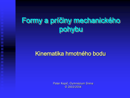 Formy a príčiny mechanického pohybu Kinematika hmotného bodu  Peter Kepič, Gymnázium Snina © 2003/2004