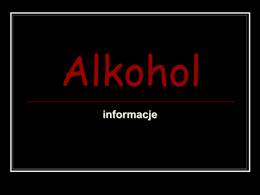 Alkohol informacje     Alkohol zajmuje szczególne miejsce wśród substancji spożywanych przez człowieka. Wynika to z faktu, że bardzo szybko - ze względu na niewielki rozmiar.