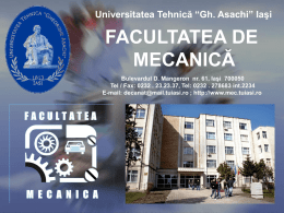 Universitatea Tehnică “Gh. Asachi” Iaşi  FACULTATEA DE MECANICĂ Bulevardul D. Mangeron nr. 61, Iaşi 700050 Tel / Fax: 0232 .