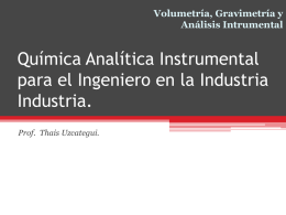 Volumetría, Gravimetría y Análisis Intrumental  Química Analítica Instrumental para el Ingeniero en la Industria Industria. Prof.