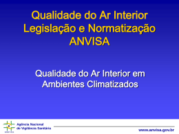 Qualidade do Ar Interior Legislação e Normatização ANVISA Qualidade do Ar Interior em Ambientes Climatizados  Agência Nacional de Vigilância Sanitária  www.anvisa.gov.br.