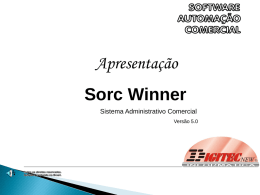 Apresentação Sorc Winner Sistema Administrativo Comercial Versão 5.0 O que é Sorc Winner?  Sorc Winner – Sistema Administrativo Comercial é um Software integrado para automação.