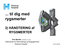 ... til dig med rygsmerter 2) HÅNDTERING af RYGSMERTER Tom Bendix, professor, dr. med. Videncenter for Reumatologi og Rygsygdomme Glostrup Hospital  (10.12.2014)   EN SMERTE ER IKKE BARE EN.