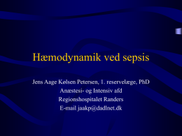 Hæmodynamik ved sepsis Jens Aage Kølsen Petersen, 1. reservelæge, PhD Anæstesi- og Intensiv afd Regionshospitalet Randers E-mail jaakp@dadlnet.dk   Take Home   Take home II • • •  A+B kontrol Antibiotika + fokusjagt.