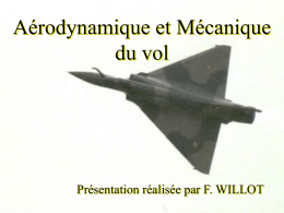 Aérodynamique et Mécanique du vol  Présentation réalisée par F. WILLOT   Aérodynamique et Mécanique du vol I Les forces aérodynamiques II Contrôle de la trajectoire III Etude des.