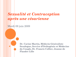 Sexualité et Contraception après une césarienne Mardi 09 juin 2009  Dr. Carine Martin, Médecin Généraliste Sexologue, Service d’Orthogénie et Médecine du Couple, Dr.