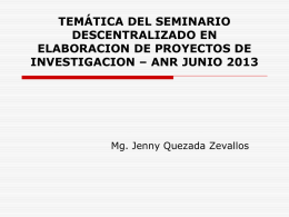 TEMÁTICA DEL SEMINARIO DESCENTRALIZADO EN ELABORACION DE PROYECTOS DE INVESTIGACION – ANR JUNIO 2013  Mg.