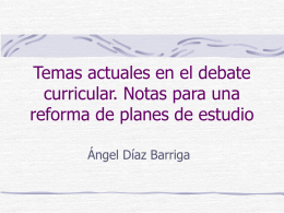 Temas actuales en el debate curricular. Notas para una reforma de planes de estudio Ángel Díaz Barriga.