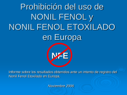 Prohibición del uso de NONIL FENOL y NONIL FENOL ETOXILADO en Europa NFE Informe sobre los resultados obtenidos ante un intento de registro del Nonil Fenol.