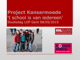 Project Kansarmoede ‘t school is van iedereen’ Studiedag LOP Gent 08/05/2015   Leraren –  leraren opleiden -  leerkrachten    Vanaf de eerste dag van de opleiding: • diversiteit van.