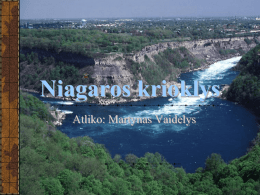 Niagaros krioklys Atliko: Martynas Vaidelys   Turinys Kaip atsirado Niagaros vardas Du kriokliai viename „The Horseshoe Fall“ krioklys Krioklys keliauja Vandens kiekis Upės greitis  Martynas Vaidelys J3/1R   Turinys Daugybė lankytojų „Aplankyti Niagarą?” Niagara –