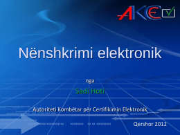 Nënshkrimi elektronik nga  Sadi Hoti Autoriteti Kombëtar për Certifikimin Elektronik  Qershor 2012 Pak histori Viti 1995 - Utah Digital Signature Act  Viti 1997 - Gjermania dhe Itali.
