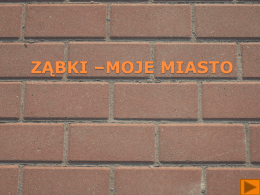 ZĄBKI –MOJE MIASTO   Historia Ząbek Ząbki to młode, rozwijające się miasto położone w pobliżu Warszawy. Miejscowość ta została założona w połowie XVI wieku.