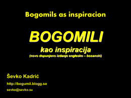 Bogomils as inspiracion  BOGOMILI kao inspiracija (novo dopunjeno izdanje englesko – bosanski)  Ševko Kadrić http://bogumil.blogg.se sevko@sevko.se   .