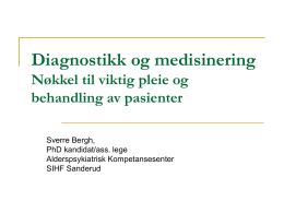 Diagnostikk og medisinering Nøkkel til viktig pleie og behandling av pasienter Sverre Bergh, PhD kandidat/ass.