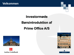 Velkommen  Investormøde Børsintroduktion af Prime Office A/S   Dagsorden  • Kl. 16.30 – 17.00  Ankomst og forfriskning  • Kl.