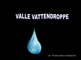 AV: MADELEINE SUNDQVIST   Det var en gång en vattendroppe som hette Valle.