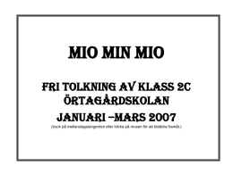 Mio min mio Fri tolkning av klass 2c Örtagårdskolan Januari –mars 2007 (tryck på mellanslagstangenten eller klicka på musen för att bläddra framåt.)