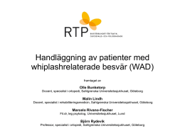 Handläggning av patienter med whiplashrelaterade besvär (WAD) framtaget av  Olle Bunketorp Docent, specialist i ortopedi, Sahlgrenska Universitetssjukhuset, Göteborg  Malin Lindh Docent, specialist i rehabiliteringsmedicin, Sahlgrenska Universitetssjukhuset,