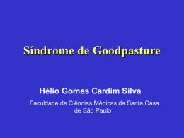 Síndrome de Goodpasture  Hélio Gomes Cardim Silva Faculdade de Ciências Médicas da Santa Casa de São Paulo.
