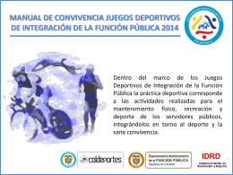MANUAL DE CONVIVENCIA JUEGOS DEPORTIVOS DE INTEGRACIÓN DE LA FUNCIÓN PÚBLICA 2014  Dentro del marco de los Juegos Deportivos de Integración de la.