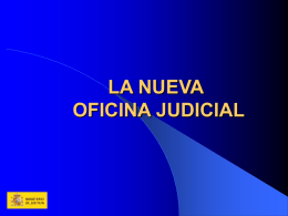 LA NUEVA OFICINA JUDICIAL LA NUEVA OFICINA JUDICIAL  MARCO LEGISLATIVO:Ley Orgánica 19/2003, de 23 de diciembre, de modificación de la Ley Orgánica 6/1985, de 1