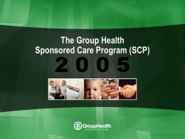 GHC Sponsored Care Program  The Group Health Sponsored Care Program (SCP) GHC Sponsored Care Program OVERVIEW  The GHC Sponsored Care Program (SCP) is for GHC.