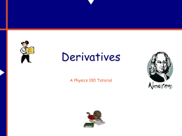 Derivatives A Physics 100 Tutorial Why Do We Need Derivatives? In physics, and life too, things are constantly “changing.” Specifically, what we’ll be.