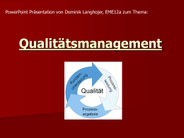 PowerPoint Präsentation von Dominik Langhojer, EME12a zum Thema:  Qualitätsmanagement Inhalt            Definition Qualität und Qualitätsmanagement Überblick Qualitätsmanagement Einflussgrößen auf die Fertigung (Die „7Ms“) Zufällige und Systematische.