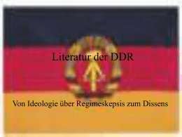 Literatur der der DDR DDR Literatur Von Ideologie über Regimeskepsis zum Dissens Von Ideologie über Regimeskepsis zum Dissens.
