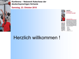 Konferenz – Netzwerk Katechese der deutschsprachigen Schweiz Samstag, 23. Oktober 2010  Herzlich willkommen !