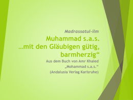 Madrassatul-ilm  Muhammad s.a.s. …mit den Gläubigen gütig, barmherzig“ Aus dem Buch von Amr Khaled „Mohammad s.a.s.“ (Andalusia Verlag Karlsruhe)