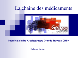 La chaîne des médicaments  interdisziplinäre Arbeitsgruppe Grands Travaux CRSH  Catherine Garnier La chaîne des médicaments Zu den Zielen dieses breit angelegten Forschungsprogrammes zählen.