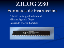 ZILOG Z80 Formatos de instrucción Alberto de Miguel Valdunciel Miriam Aguado Gago Fernando Martín Sánchez.