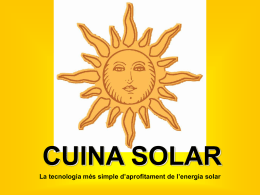 CUINA SOLAR La tecnologia més simple d’aprofitament de l’energia solar Al món més de 2.000 milions de persones han de fer servir.