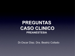 PREGUNTAS CASO CLINICO PREANESTESIA  Dr.Oscar Diaz. Dra. Beatriz Collado CASO CLINICO  • Paciente mujer 64 años que acude a la consulta de preanestesia para la realización.