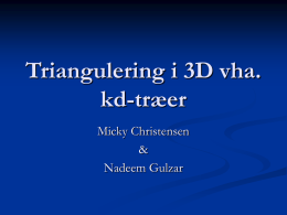 Triangulering i 3D vha. kd-træer Micky Christensen & Nadeem Gulzar Problemformulering   Givet en tilfældig rækkefølge af n knuder i rummet,  vi  R , 1 