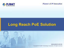 Long Reach PoE Solution PLANET Long Reach PoE Solution    PLANET LRP series Long Reach PoE Solution  → to extend IP Ethernet transmission.