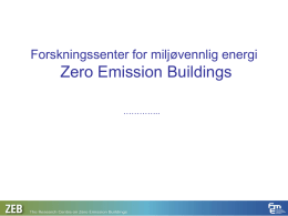 Forskningssenter for miljøvennlig energi  Zero Emission Buildings ………….. Zero Emission Buildings (ZEB) Fakultet for arkitektur og billedkunst ved NTNU er vertskap for et nasjonalt forskningssenter.