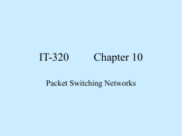 IT-320  Chapter 10  Packet Switching Networks   Objectives • 1.  • 2. • 3. • 4. • 5. • 6. • 7. networks. • 8.  Compare and contrast X.25 and Frame Relay networks. Explain the need.