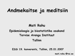 Andmekaitse ja meditsiin Mati Rahu Epidemioloogia ja biostatistika osakond Tervise Arengu Instituut Tallinn ESSi 19.