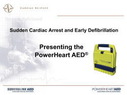 Sudden Cardiac Arrest and Early Defibrillation  Presenting the PowerHeart AED®   Automated External Defibrillator 自動體外心臟電擊器  傻瓜電擊器 ??   Why We Defibrillate: Early  Early  Ac c e ss  CPR  Early  Early  De fibrilla tion Adva nc e.