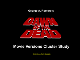 George A. Romero‘s  Movie Versions Cluster Study Erstellt von AleX Bielesch   ROHMATERIAL / BASISFASSUNGEN Romero Rohschnitt (V0.0) USA, März 1978 / ca.