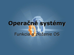 Operačné systémy Funkcia a zloženie OS   Čo je to OS? • Operačný systém je sada programov, ktoré slúžia na uľahčenie práce s počítačom • OS vytvára.