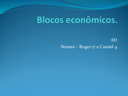 8D Nomes – Roger 17 e Cassiel 4   Blocos Econômicos. Bloco Econômico é uma união de países com interesses mútuos de crescimento econômico e,