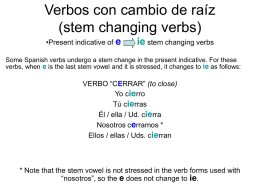 Verbos con cambio de raíz (stem changing verbs) •Present indicative of e  ie stem changing verbs  Some Spanish verbs undergo a stem change in.