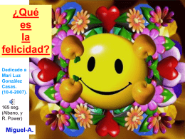 ¿Qué es la felicidad? Dedicado a Mari Luz González Casas. (10-6-2007).  165 seg. (Albano, y R. Power)  Miguel-A.   Soy de quienes cuanto más piensan, más tontos se vuelven.