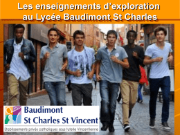 Les enseignements d’exploration au Lycée Baudimont St Charles   Des enseignements qui ont pour vocation : de faire découvrir de nouveaux domaines intellectuels et les activités qui.