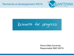 Recherche et développement WATA  Pierre-Gilles Duvernay Responsable R&D WATA   Recherche et développement WATA • Buts: • Développer avec nos partenaires une technologie bien documentée et la.