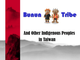Bunun  Tribe  And Other Indigenous Peoples in Taiwan   Overview  Motivation  and Purpose  Taiwan’s Aborigines  Introduction to Bunun Tribe  Aboriginal Activities involved in  Crises Faced by.